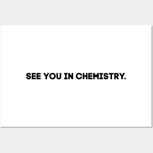 See you in chemistry Posters and Art